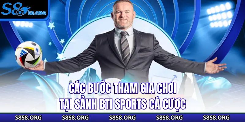 Các bước tham gia chơi tại sảnh BTI Sports cá cược