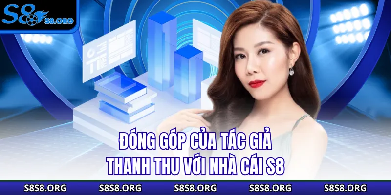 Đóng góp của tác giả Thanh Thu với nhà cái S8