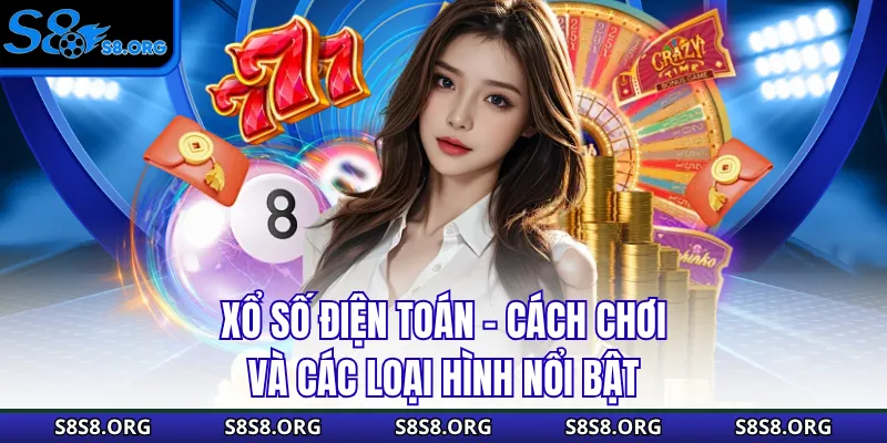 Xổ Số Điện Toán - Cách Chơi Và Các Loại Hình Nổi Bật